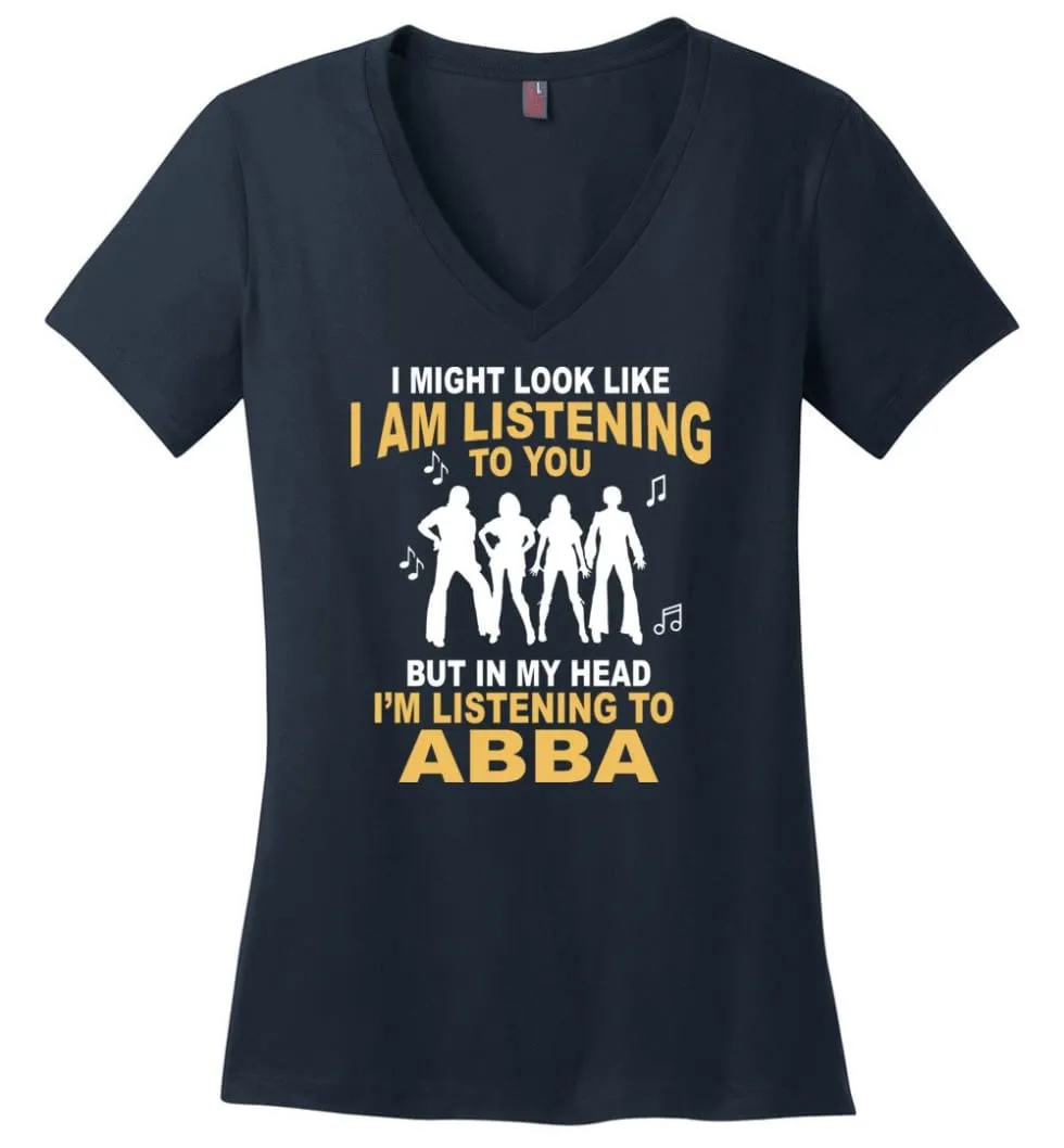 AB BA Shirt I Might Look Like I'm Listening To You But - Ladies V-Neck