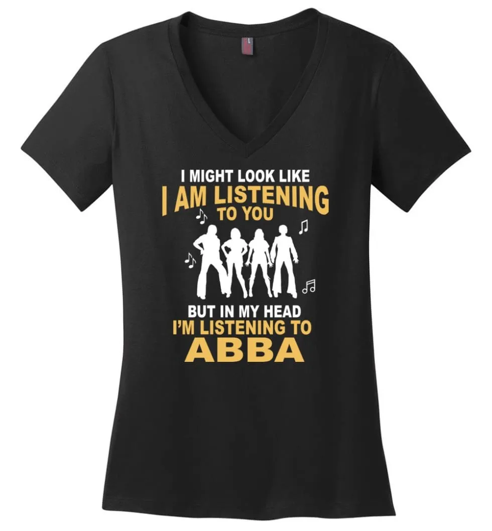 AB BA Shirt I Might Look Like I'm Listening To You But - Ladies V-Neck